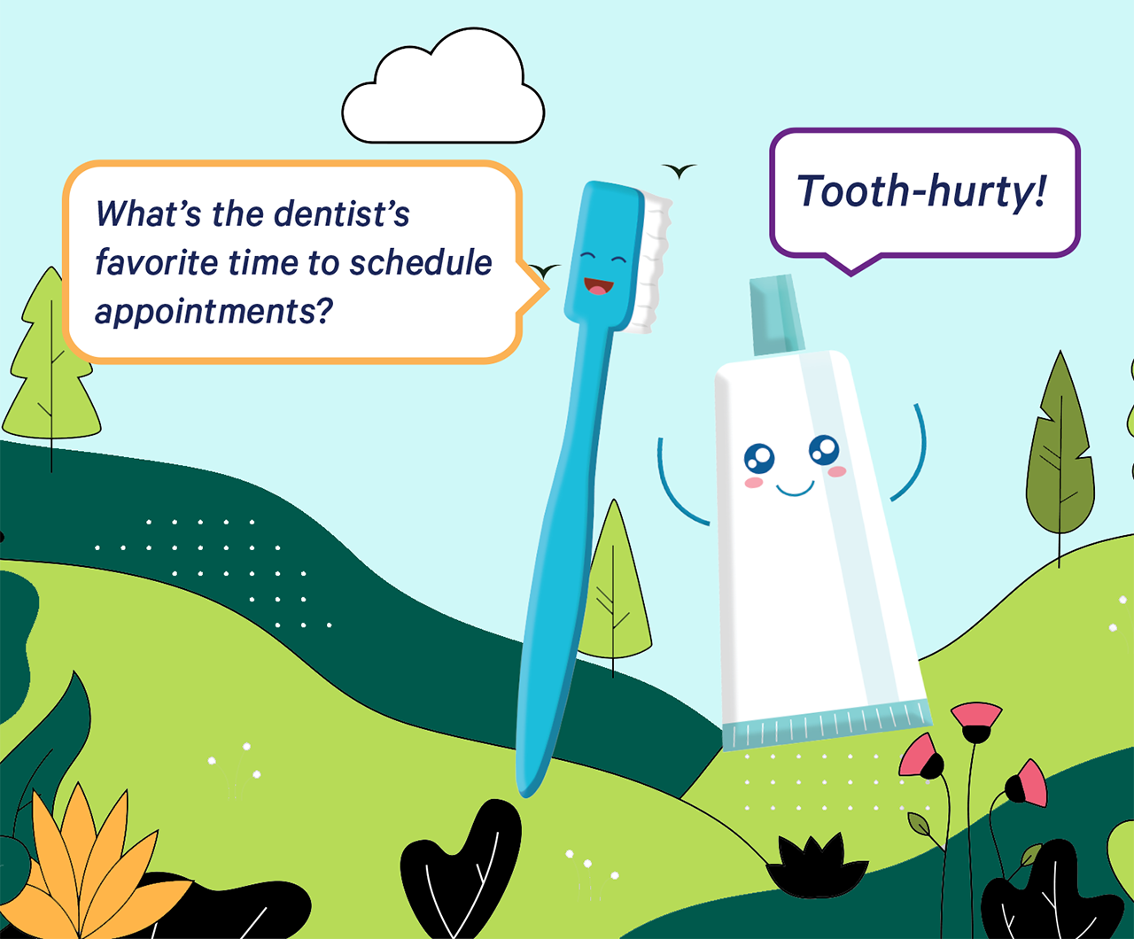 A cartoon toothbrush asks "What's the dentist's favorite time to schedule appointments?" A cartoon toothpaste tube replies "Tooth-hurty!"