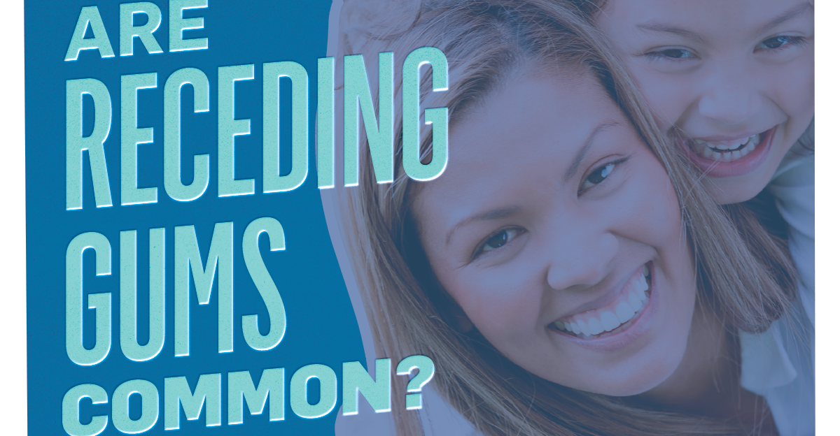 Why Receding Gums May Be Bad for Your Oral Health Advantage Dental+