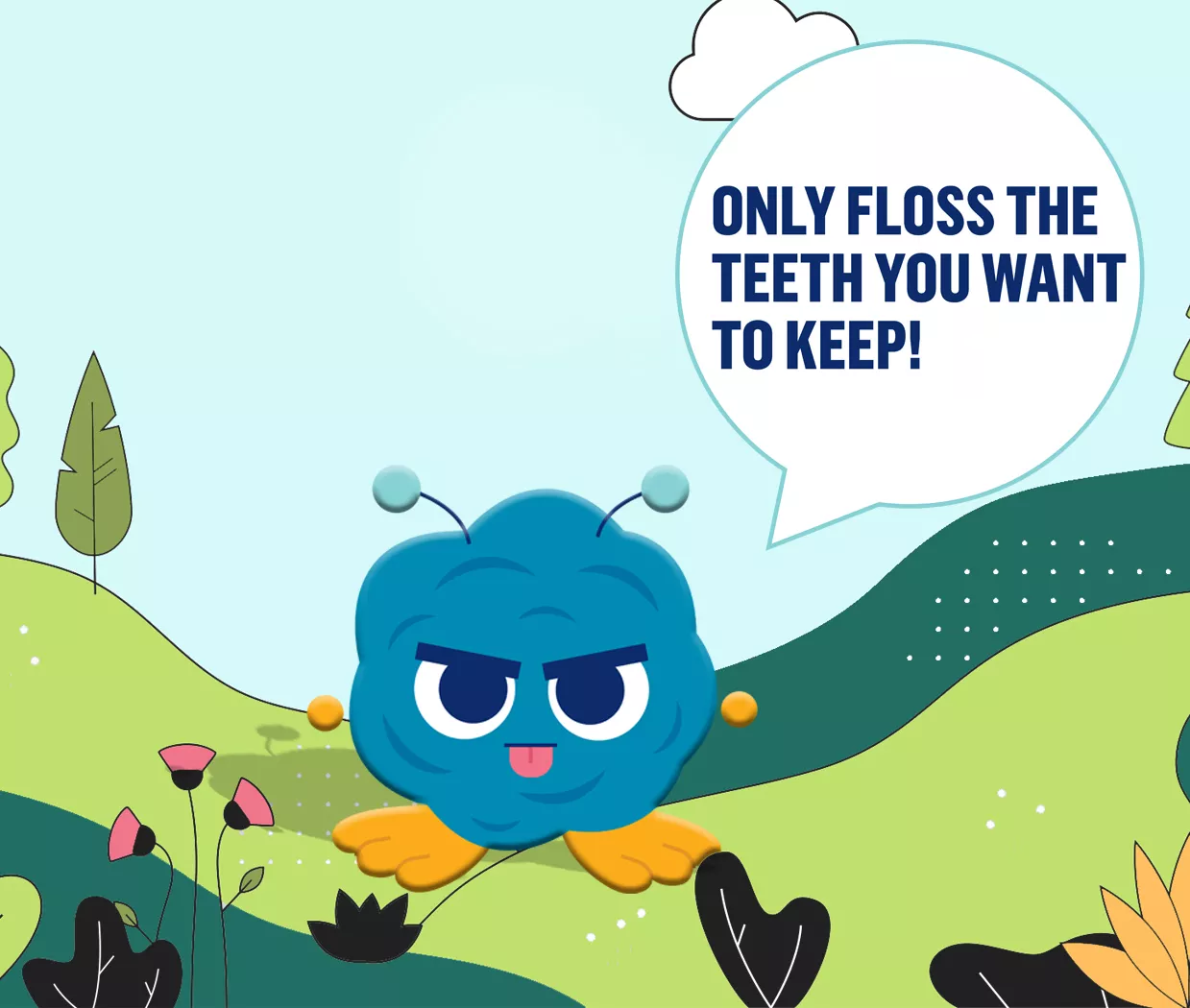 Only floss the teeth you want to keep!