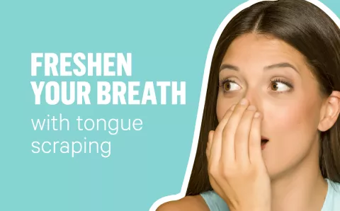 Freshen your breath with tongue scraping.